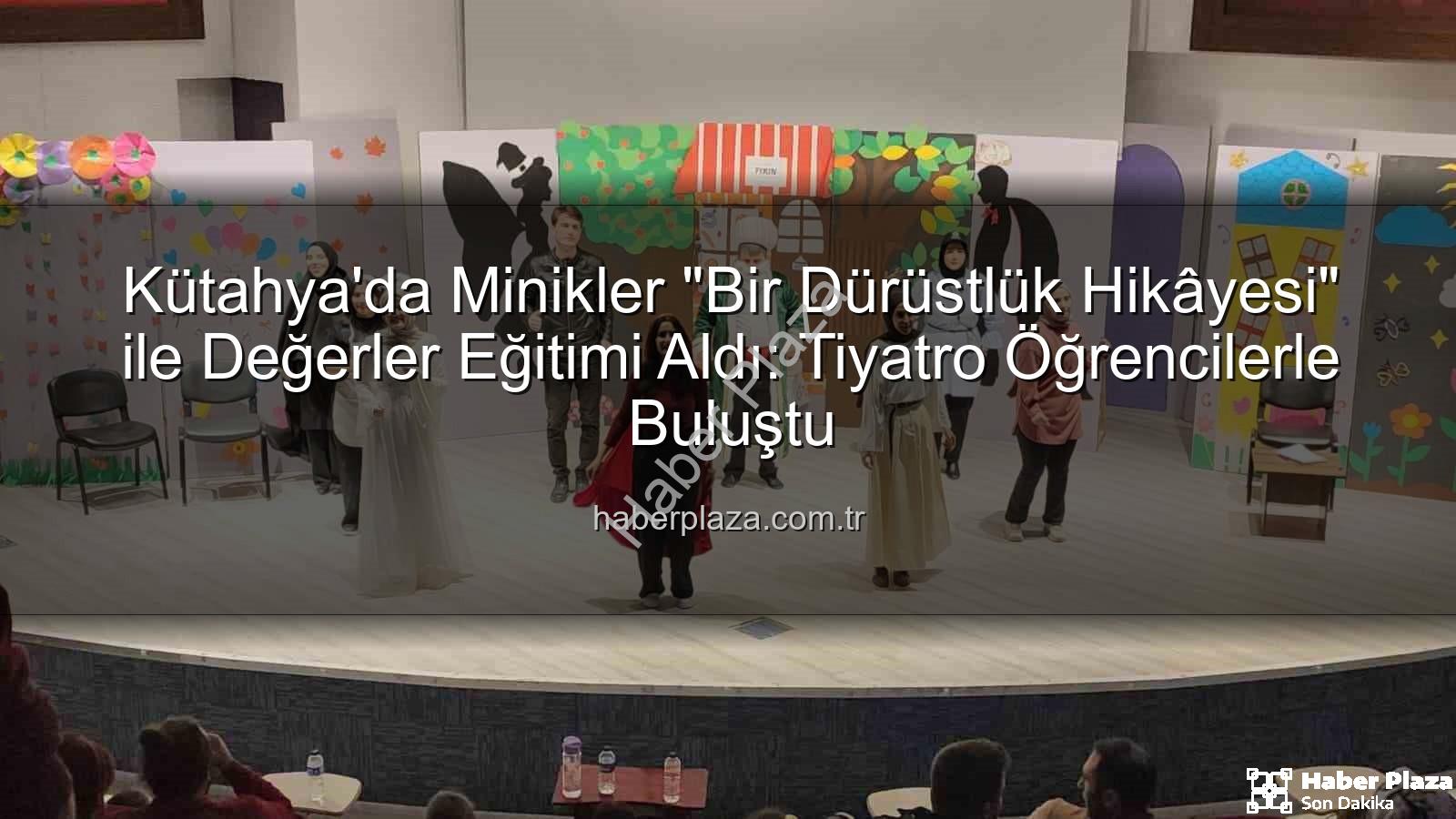 dürüstlük hikayesi tiyatrosu - Kütahya'da Minikler "Bir Dürüstlük Hikâyesi" ile Değerler Eğitimi Aldı: Tiyatro Öğrencilerle Buluştu
