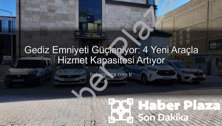 Gediz Emniyeti Güçleniyor: 4 Yeni Araçla Hizmet Kapasitesi Artıyor