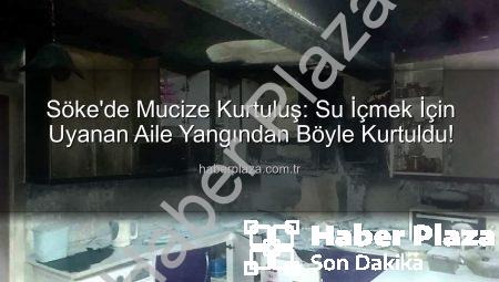 Söke’de Mucize Kurtuluş: Su İçmek İçin Uyanan Aile Yangından Böyle Kurtuldu!