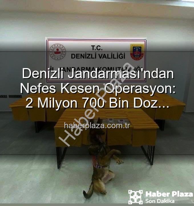 sentetik uyuşturucu - Denizli Jandarması'ndan Nefes Kesen Operasyon: 2 Milyon 700 Bin Doz Uyuşturucu Ele Geçirildi