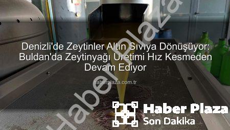 Denizli’de Zeytinler Altın Sıvıya Dönüşüyor: Buldan’da Zeytinyağı Üretimi Hız Kesmeden Devam Ediyor