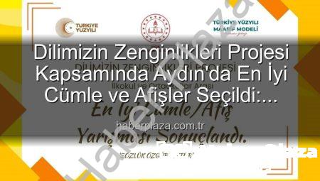Dilimizin Zenginlikleri Projesi Kapsamında Aydın’da En İyi Cümle ve Afişler Seçildi: Dereceye Giren Öğrenciler Belli Oldu