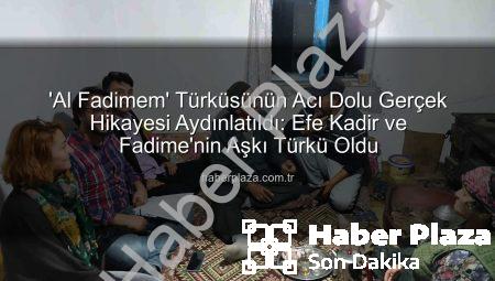 ‘Al Fadimem’ Türküsünün Acı Dolu Gerçek Hikayesi Aydınlatıldı: Efe Kadir ve Fadime’nin Aşkı Türkü Oldu