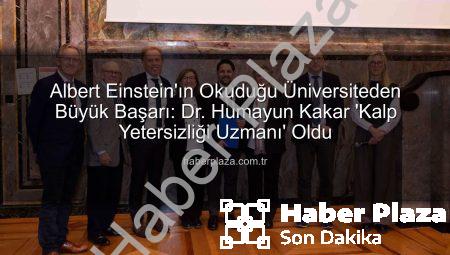 Albert Einstein’ın Okuduğu Üniversiteden Büyük Başarı: Dr. Humayun Kakar ‘Kalp Yetersizliği Uzmanı’ Oldu