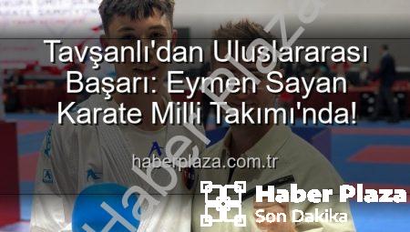 Tavşanlı’dan Uluslararası Başarı: Eymen Sayan Karate Milli Takımı’nda!