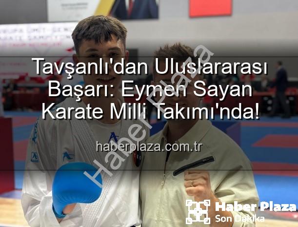 Eymen Sayan Milli Takımda - Tavşanlı'dan Uluslararası Başarı: Eymen Sayan Karate Milli Takımı'nda!
