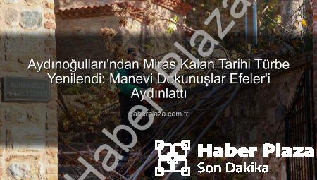 Aydınoğulları’ndan Miras Kalan Tarihi Türbe Yenilendi: Manevi Dokunuşlar Efeler’i Aydınlattı