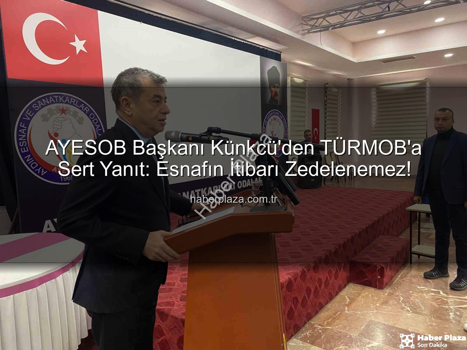 esnaf odaları - AYESOB Başkanı Künkcü'den TÜRMOB'a Sert Yanıt: Esnafın İtibarı Zedelenemez!