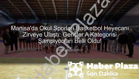 Manisa’da Okul Sporları Basketbol Heyecanı Zirveye Ulaştı: Gençler A Kategorisi Şampiyonları Belli Oldu!