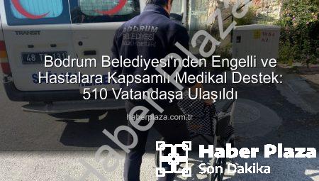 Bodrum Belediyesi’nden Engelli ve Hastalara Kapsamlı Medikal Destek: 510 Vatandaşa Ulaşıldı