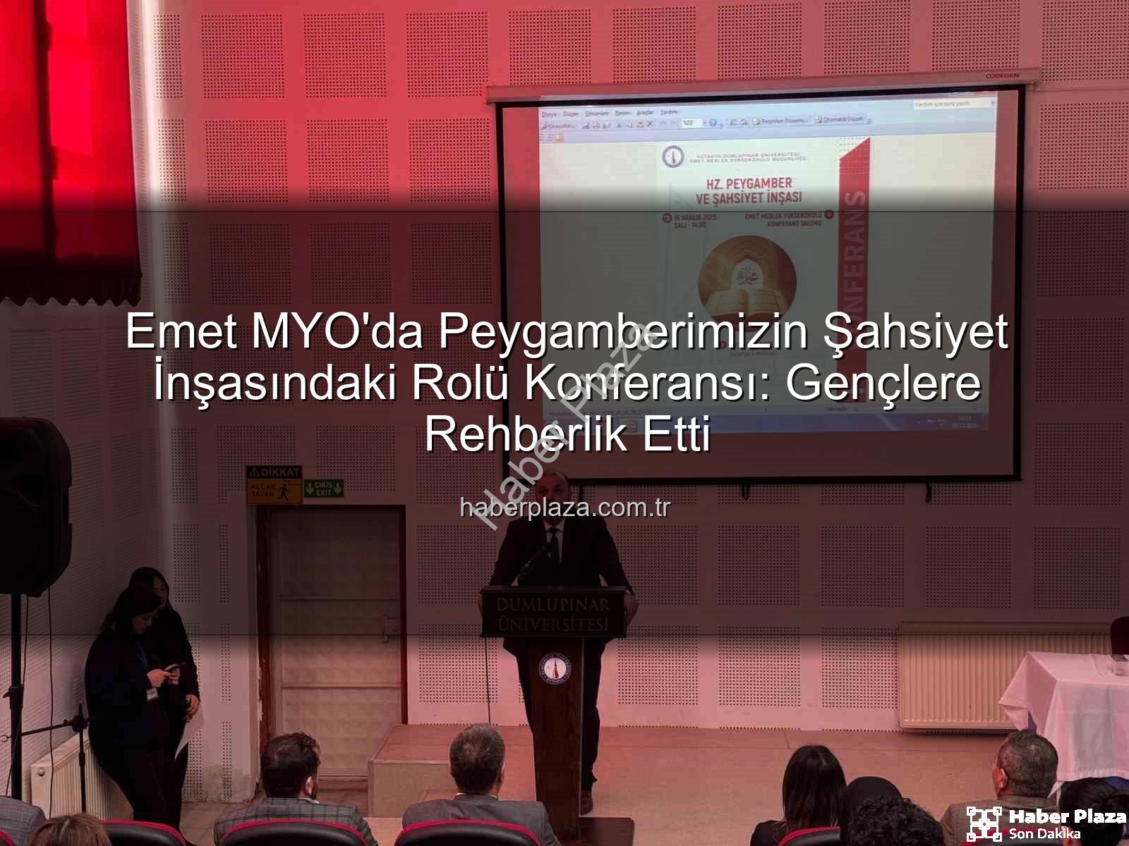 Hz. Peygamber ve şahsiyet inşası - Emet MYO'da Peygamberimizin Şahsiyet İnşasındaki Rolü Konferansı: Gençlere Rehberlik Etti