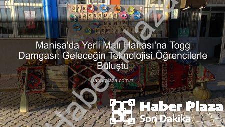 Manisa’da Yerli Malı Haftası’na Togg Damgası: Geleceğin Teknolojisi Öğrencilerle Buluştu