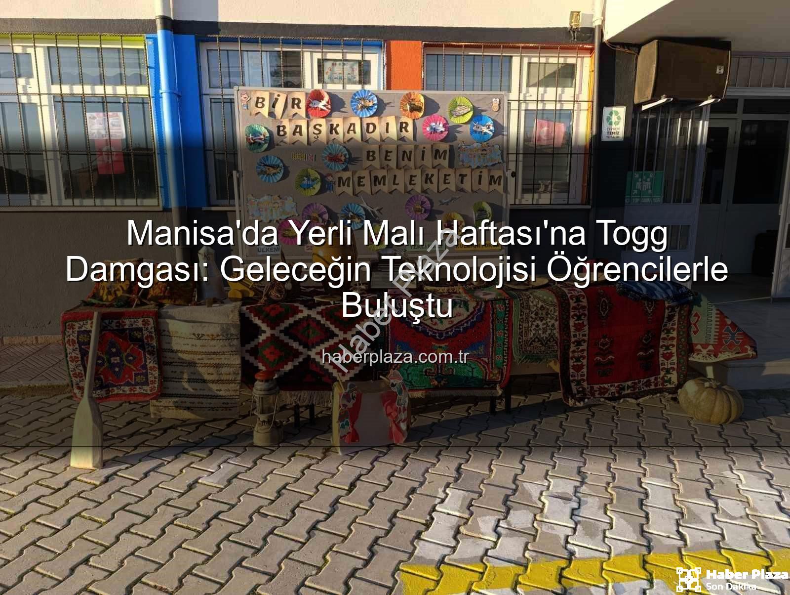Yerli Malı Haftası Togg - Manisa'da Yerli Malı Haftası'na Togg Damgası: Geleceğin Teknolojisi Öğrencilerle Buluştu