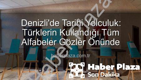 Denizli’de Tarihi Yolculuk: Türklerin Kullandığı Tüm Alfabeler Gözler Önünde