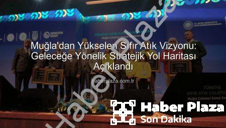 Muğla’dan Yükselen Sıfır Atık Vizyonu: Geleceğe Yönelik Stratejik Yol Haritası Açıklandı