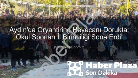 Aydın’da Oryantiring Heyecanı Dorukta: Okul Sporları İl Birinciliği Sona Erdi!
