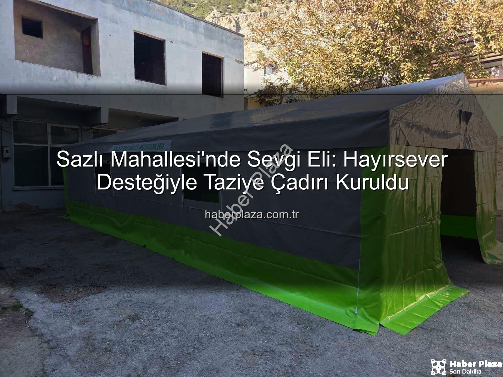 Sazlı Mahallesi taziye çadırı - Sazlı Mahallesi'nde Sevgi Eli: Hayırsever Desteğiyle Taziye Çadırı Kuruldu