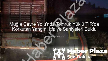 Muğla Çevre Yolu’nda Tomruk Yüklü TIR’da Korkutan Yangın: İtfaiye Saniyeleri Buldu