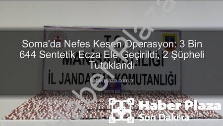 Soma’da Nefes Kesen Operasyon: 3 Bin 644 Sentetik Ecza Ele Geçirildi, 2 Şüpheli Tutuklandı