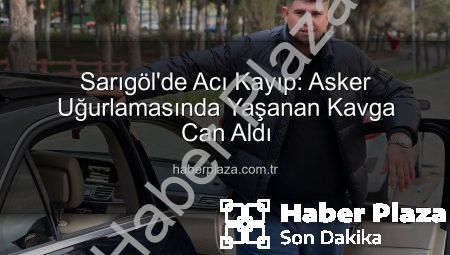 Sarıgöl’de Acı Kayıp: Asker Uğurlamasında Yaşanan Kavga Can Aldı