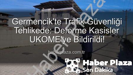 Germencik’te Trafik Güvenliği Tehlikede: Deforme Kasisler UKOME’ye Bildirildi!