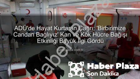 ADÜ’de Hayat Kurtaran Çağrı: ‘Birbirimize Candan Bağlıyız’ Kan ve Kök Hücre Bağışı Etkinliği Büyük İlgi Gördü