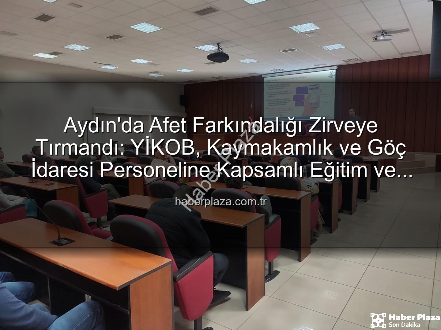 afet farkındalığı eğitimi - Aydın'da Afet Farkındalığı Zirveye Tırmandı: YİKOB, Kaymakamlık ve Göç İdaresi Personeline Kapsamlı Eğitim ve Tatbikat!