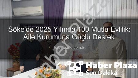 Söke’de 2025 Yılında 100. Nikah Kıyıldı: Aile Kurumu İçin Önemli Bir Adım