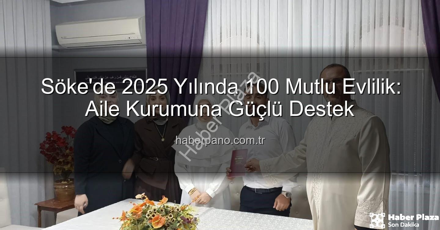Söke 100. nikah - Söke'de 2025 Yılında 100. Nikah Kıyıldı: Aile Kurumu İçin Önemli Bir Adım