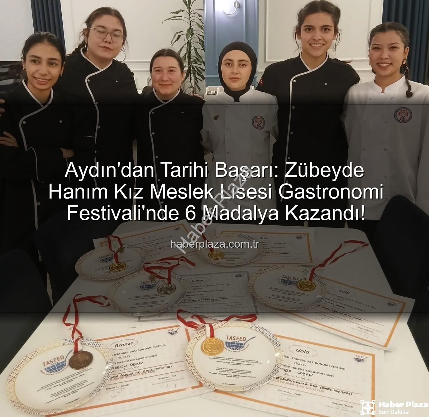 gastronomi festivali - Aydın'dan Tarihi Başarı: Zübeyde Hanım Kız Meslek Lisesi Gastronomi Festivali'nde 6 Madalya Kazandı!