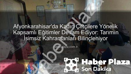 Afyonkarahisar’da Kadın Çiftçilere Yönelik Kapsamlı Eğitimler Devam Ediyor: Tarımın İsimsiz Kahramanları Bilinçleniyor