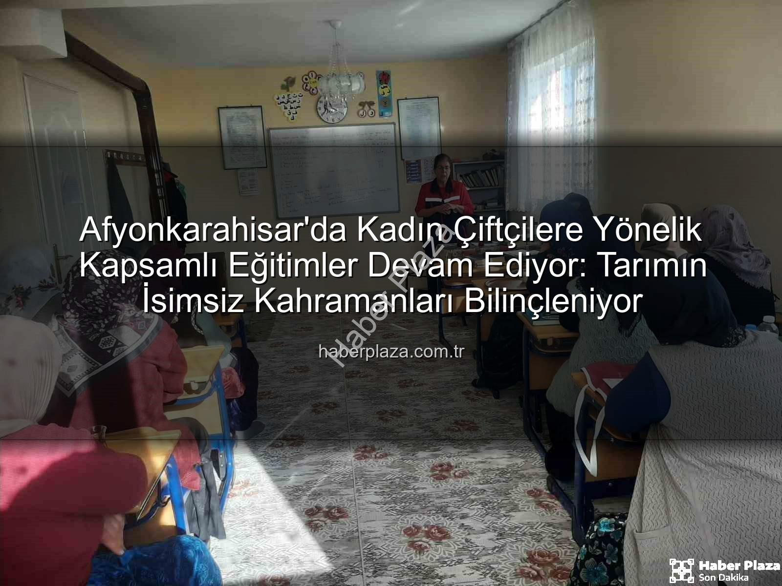 kadın çiftçilere eğitim - Afyonkarahisar'da Kadın Çiftçilere Yönelik Kapsamlı Eğitimler Devam Ediyor: Tarımın İsimsiz Kahramanları Bilinçleniyor