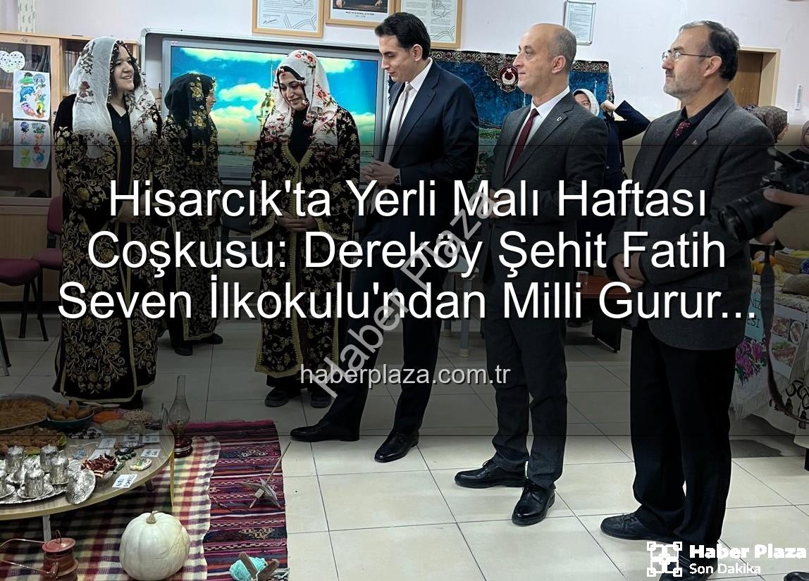 Yerli Malı Haftası - Hisarcık'ta Yerli Malı Haftası Coşkusu: Dereköy Şehit Fatih Seven İlkokulu'ndan Milli Gurur Etkinliği