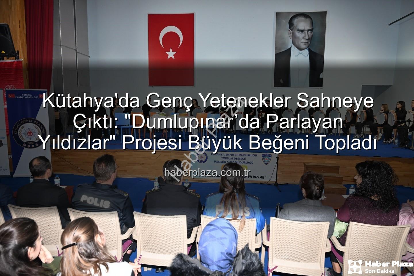 Dumlupınar'da Parlayan Yıldızlar - Kütahya'da Genç Yetenekler Sahneye Çıktı: "Dumlupınar’da Parlayan Yıldızlar" Projesi Büyük Beğeni Topladı