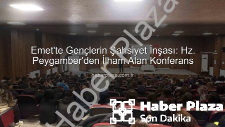Emet’te Gençlerin Şahsiyet İnşası: Hz. Peygamber’den İlham Alan Konferans