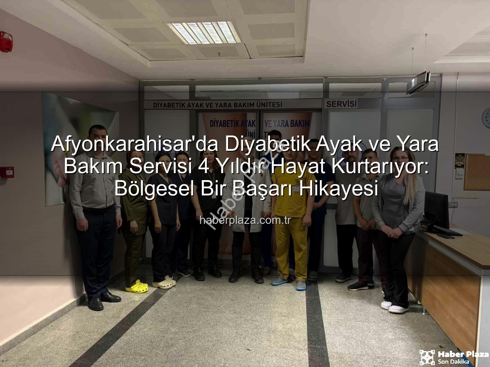 Diyabetik Ayak ve Yara Bakımı - Afyonkarahisar'da Diyabetik Ayak ve Yara Bakım Servisi 4 Yıldır Hayat Kurtarıyor: Bölgesel Bir Başarı Hikayesi