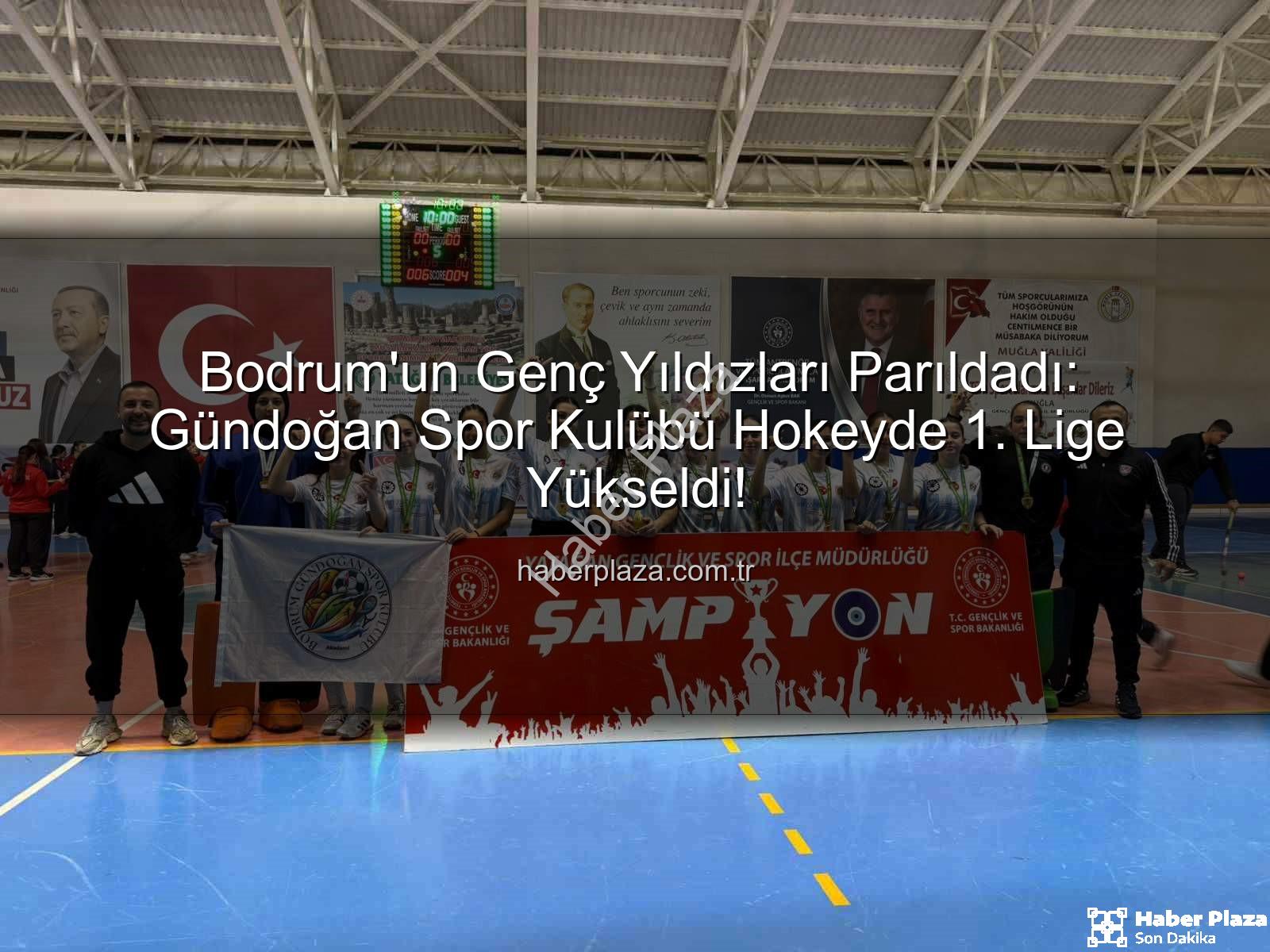 Bodrum Gündoğan Hokey - Bodrum'un Genç Yıldızları Parıldadı: Gündoğan Spor Kulübü Hokeyde 1. Lige Yükseldi!