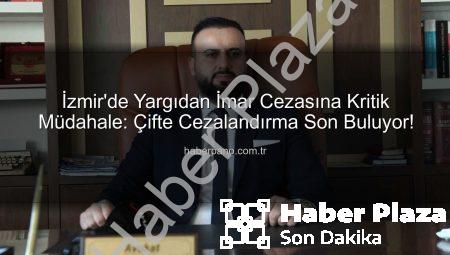 İmar Cezasına Yargıdan Dur! ‘Aynı Fiil, Çifte Ceza Olmaz’ Kararı Binlerce Vatandaşa Umut Oldu