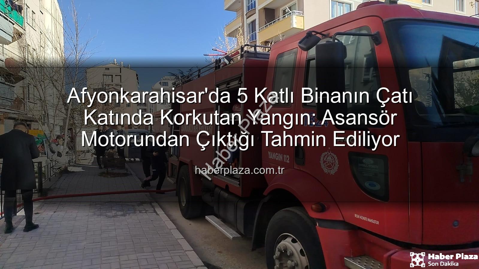 çatı yangını - Afyonkarahisar'da 5 Katlı Binanın Çatı Katında Korkutan Yangın: Asansör Motorundan Çıktığı Tahmin Ediliyor