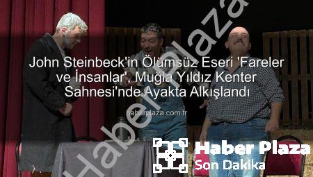 John Steinbeck’in Ölümsüz Eseri ‘Fareler ve İnsanlar’, Muğla Yıldız Kenter Sahnesi’nde Ayakta Alkışlandı