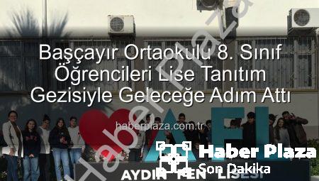 Başçayır Ortaokulu 8. Sınıf Öğrencileri Lise Tanıtım Gezisiyle Geleceğe Adım Attı