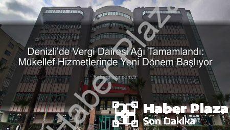 Denizli’de Vergi Dairesi Ağı Tamamlandı: Mükellef Hizmetlerinde Yeni Dönem Başlıyor