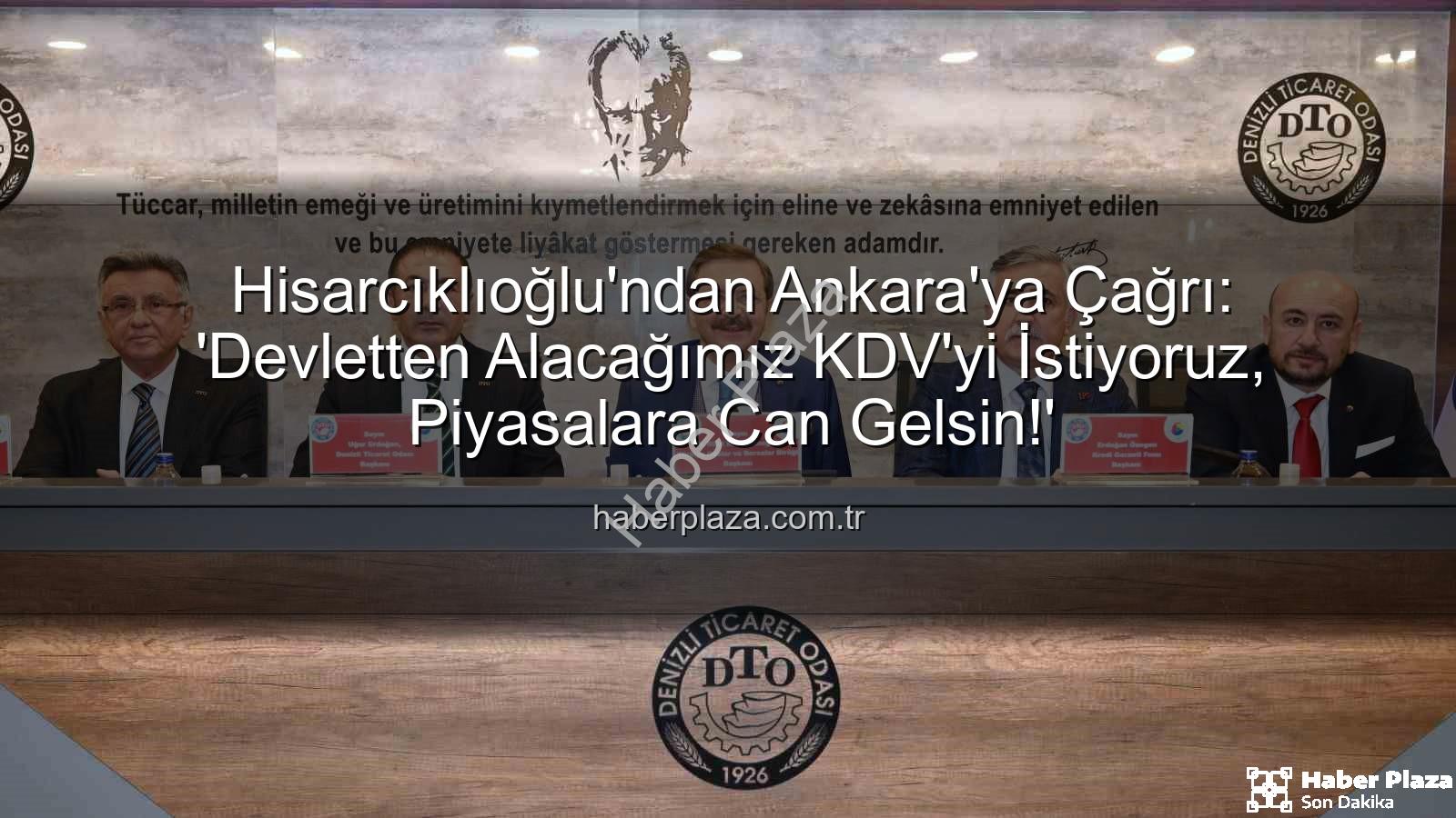 KDV alacağı - Hisarcıklıoğlu'ndan Ankara'ya Çağrı: 'Devletten Alacağımız KDV'yi İstiyoruz, Piyasalara Can Gelsin!'