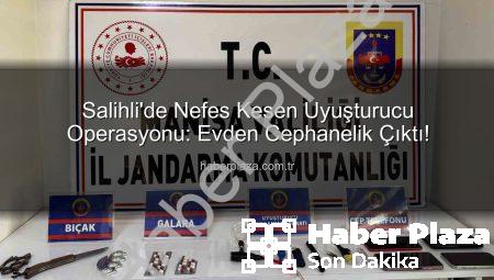 Salihli’de Nefes Kesen Uyuşturucu Operasyonu: Evden Cephanelik Çıktı!