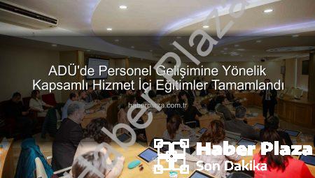 ADÜ’de Personel Gelişimine Yönelik Kapsamlı Hizmet İçi Eğitimler Tamamlandı