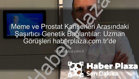 Meme ve Prostat Kanserleri Arasındaki Şaşırtıcı Genetik Bağlantılar: Uzman Görüşleri haberplaza.com.tr’de