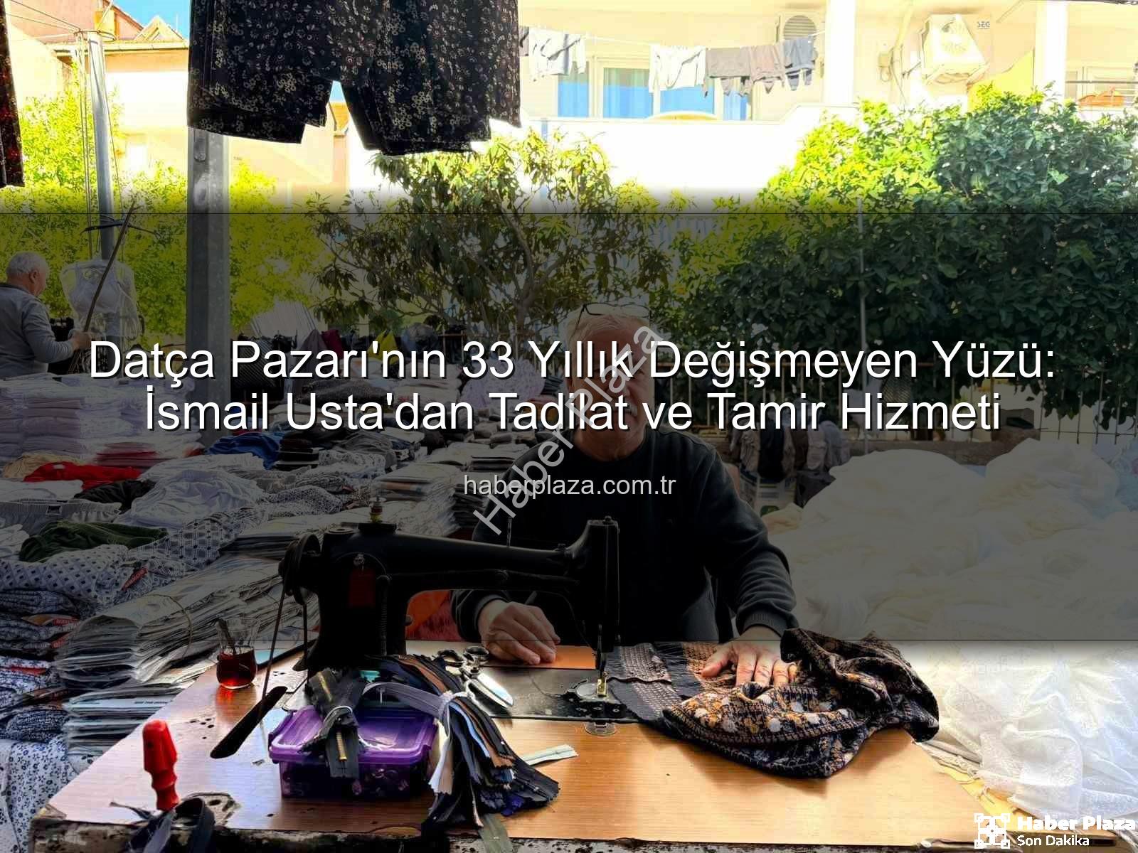 Datça Pazarı - Datça Pazarı'nın 33 Yıllık Değişmeyen Yüzü: İsmail Usta'dan Tadilat ve Tamir Hizmeti