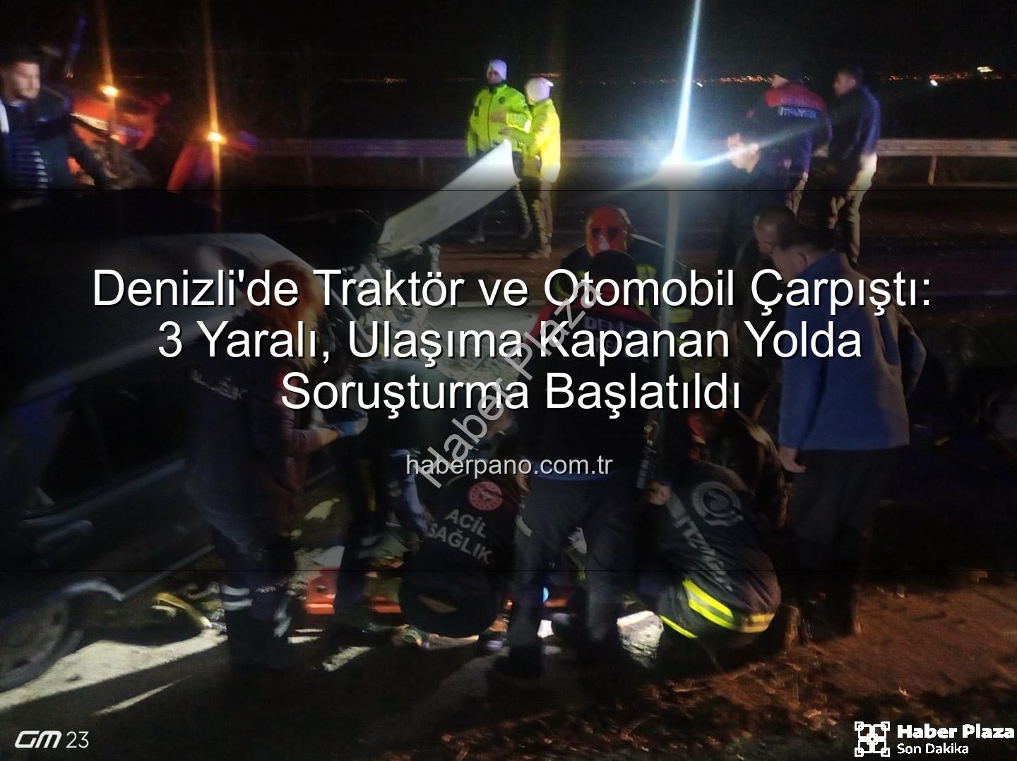 Denizli traktör kazası - Denizli'de Kanlı Kaza: Traktör ile Otomobil Çarpıştı, 3 Yaralı!