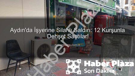 Aydın’da İşyerine Silahlı Saldırı: 12 Kurşunla Dehşet Saçtılar!