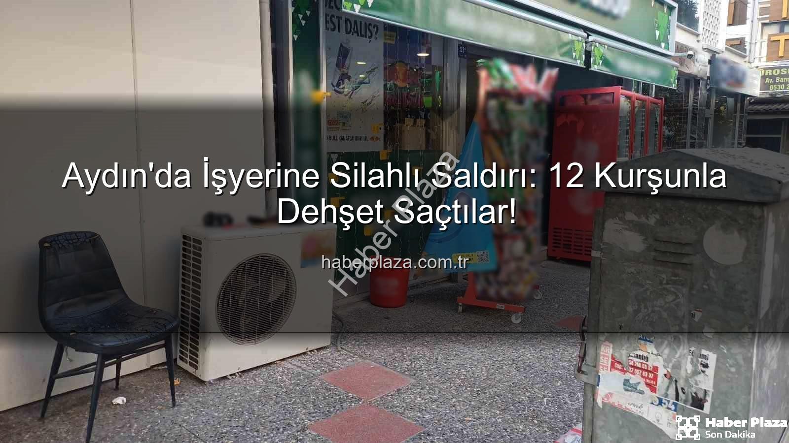 işyerine silahlı saldırı - Aydın'da İşyerine Silahlı Saldırı: 12 Kurşunla Dehşet Saçtılar!